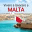 Trasferirsi, vivere e lavorare a Malta: tutto quello che devi sapere
