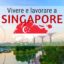 Trasferirsi, lavorare e vivere a Singapore; costo della vita e visti