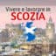 Guida completa per lavorare e vivere in Scozia: stipendi, costo della vita